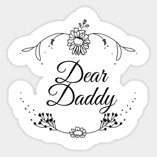 Dear Daddy, father day Sticker